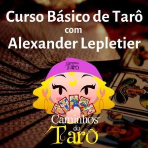Curso Básico de Tarot - Caminhos do Tarot - Alexander Lepletier